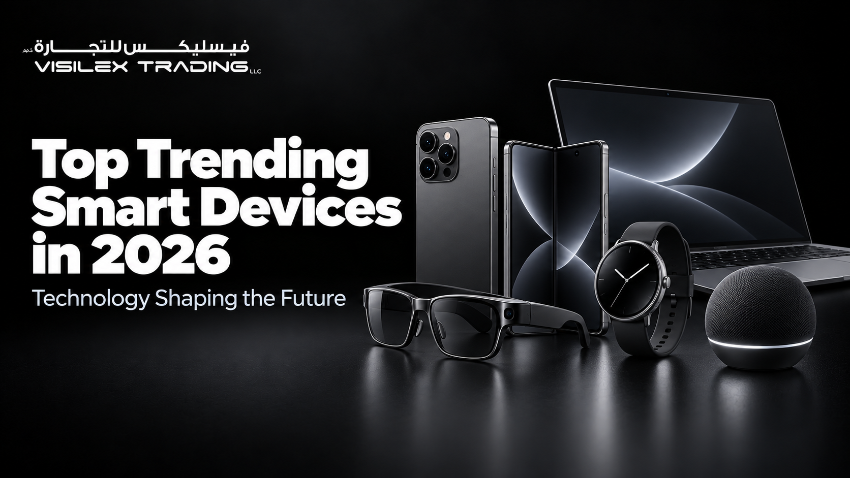 Top Trending Smart Devices in 2026: Technology Shaping the Future - Visilex Trading